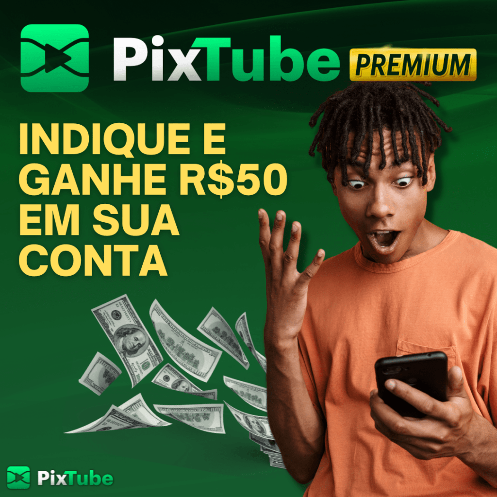 Ganhe R$ 50 na PixTube Premium Com o Programa de Indicação